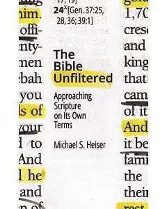 The Bible Unfiltered: Approaching Scripture on Its Own Terms