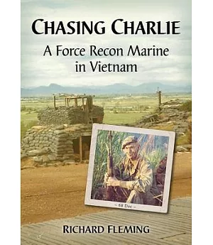 Chasing Charlie: A Force Recon Marine in Vietnam