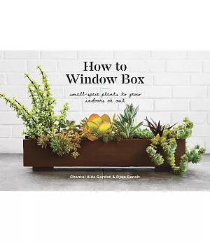 How to Window Box: Small-space Plants to Grow Indoors or Out