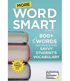 More Word Smart: 800+ More Words That Belong in Every Savvy Student’s Vocabulary