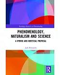 Phenomenology, Naturalism and Science: A Hybrid and Heretical Proposal