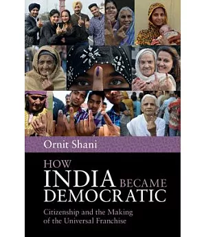 How India Became Democratic: Citizenship and the Making of the Universal Franchise