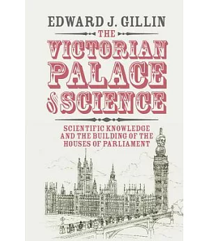The Victorian Palace of Science: Scientific Knowledge and the Building of the Houses of Parliament