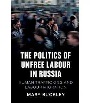 The Politics of Unfree Labour in Russia: Human Trafficking and Labour Migration