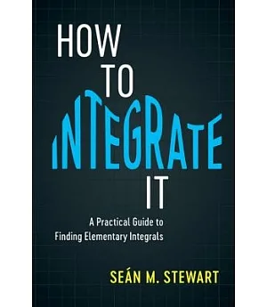How to Integrate It: A Practical Guide to Finding Elementary Integrals
