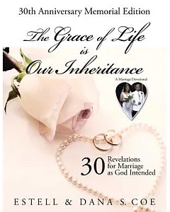 The Grace of Life Is Our Inheritance: 30 Revelations for Marriage As God Intended