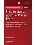 Child Soldiers As Agents of War and Peace: A Restorative Transitional Justice Approach to Accountability for Crimes Under Intern