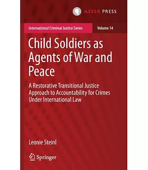 Child Soldiers As Agents of War and Peace: A Restorative Transitional Justice Approach to Accountability for Crimes Under Intern