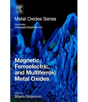 Magnetic, Ferroelectric, and Multiferroic Metal Oxides