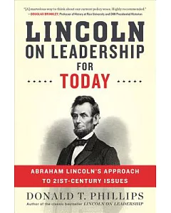 Lincoln on Leadership for Today: Abraham Lincoln’s Approach to Twenty-first-century Issues