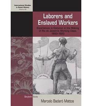 Laborers and Enslaved Workers: Experiences in Common in the Making of Rio De Janeiro’s Working Class, 1850-1920