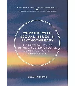 Working With Sexual Issues in Psychotherapy: A Practical Guide Using a Systemic Social Constructionist Framework
