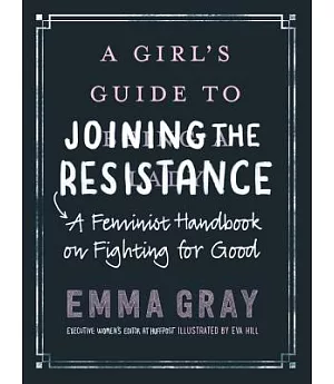 A Girl’s Guide to Joining the Resistance: A Feminist Handbook on Fighting for Good