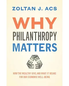 Why Philanthropy Matters: How the Wealthy Give, and What It Means for Our Economic Well-being