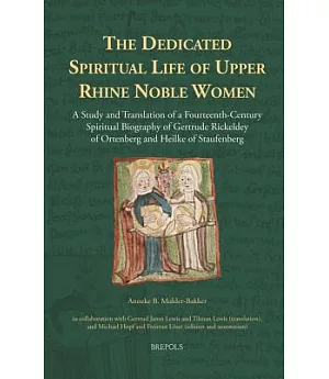 The Dedicated Spiritual Life of Upper Rhine Noble Women: A Study and Translation of a Fourteenth-century Spiritual Biography of