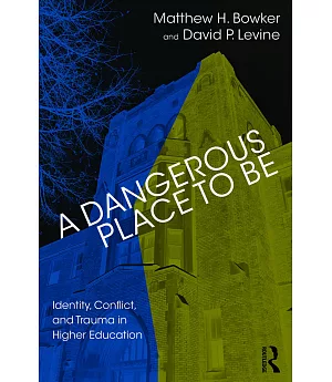 A Dangerous Place to Be: Identity, Conflict, and Trauma in Higher Education