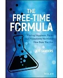 The Free-time Formula: Finding Happiness, Focus, and Productivity No Matter How Busy You Are