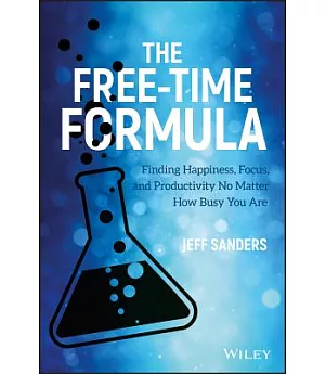 The Free-time Formula: Finding Happiness, Focus, and Productivity No Matter How Busy You Are