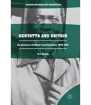 Kenyatta and Britain: An Account of Political Transformation, 1929-1963