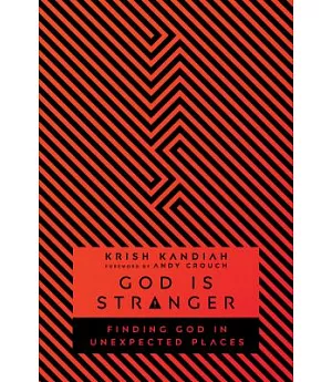 God Is Stranger: Finding God in Unexpected Places