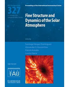 Fine Structure and Dynamics of the Solar Atmosphere - Iau S327