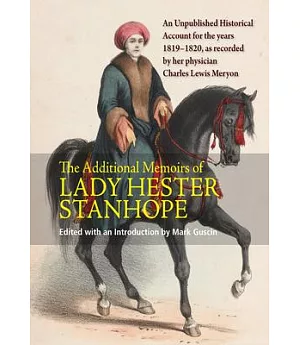 Lady Hester Lucy Stanhope: Additional Memoirs of That Distinguished Lady Interspersed with Anecdotes of Celebrated Characters Co