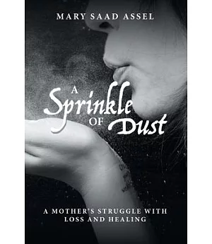 A Sprinkle of Dust: A Mother’s Struggle With Loss and Healing