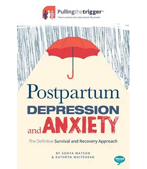 Postpartum Depression and Anxiety: The Definitive Survival and Recovery Approach
