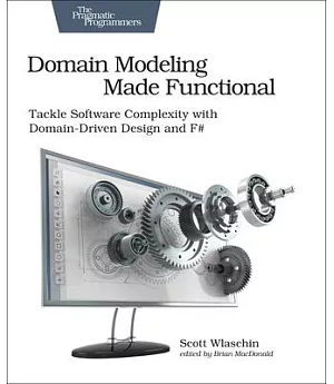 Domain Modeling Made Functional: Tackle Software Complexity With Domain-driven Design and F#