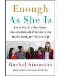 Enough As She Is: How to Help Girls Move Beyond Impossible Standards of Success to Live Healthy, Happy, and Fulfilling Lives