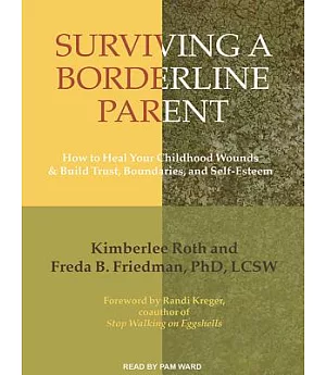 Surviving a Borderline Parent: How to Heal Your Childhood Wounds and Build Trust, Boundaries, and Self-esteem