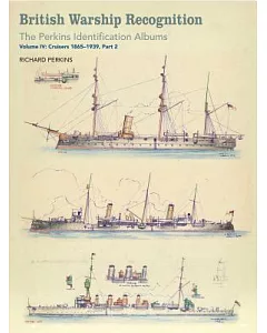 British Warship Recognition: The Perkins Identification Albums: Cruisers 1865-1939
