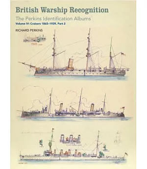 British Warship Recognition: The Perkins Identification Albums: Cruisers 1865-1939