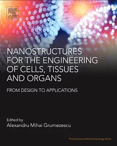 Nanostructures for the Engineering of Cells, Tissues and Organs: From Design to Applications