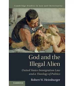 God and the Illegal Alien: United States Immigration Law and a Theology of Politics