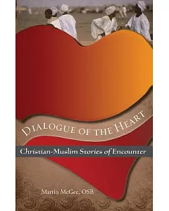 Dialogue of the Heart: Christian–Muslim Stories of Encounter