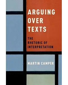 Arguing over Texts: The Rhetoric of Interpretation