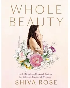 Whole Beauty: Natural Rituals and Recipes for Lifelong Beauty, Inside and Out