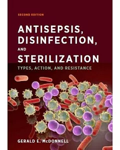 Antisepsis, Disinfection, and Sterilization: Types, Action, and Resistance