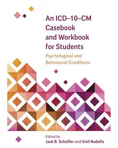 An ICD-10-CM Casebook and Workbook for Students: Psychological and Behavioral Conditions