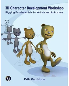 3d Character Development Workshop: Character Rigging for Animators and 3d Artists