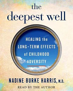 The Deepest Well: Healing the Long-term Effects of Childhood Adversity