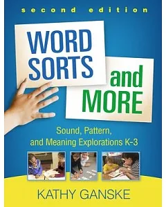 Word Sorts and More: Sound, Pattern, and Meaning Explorations K-3