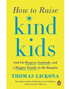 How to Raise Kind Kids: And Get Respect, Gratitude, and a Happier Family in the Bargain