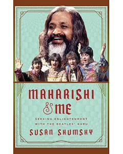 Maharishi & Me: Seeking Enlightenment With the Beatles’ Guru