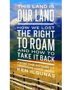 This Land Is Our Land: How We Lost the Right to Roam and How to Take It Back