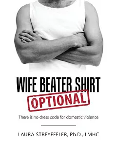 Wife Beater Shirt Optional: There Is No Dress Code for Domestic Violence