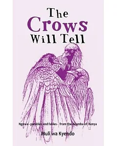 The Crows Will Tell: Ngewa - Parables and Fables - from the Akamba of Kenya
