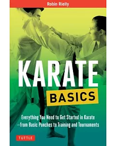 Karate Basics: Everything You Need to Get Started in Karate - from Basic Punches to Training and Tournaments