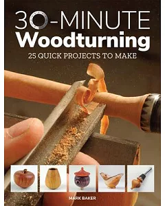 30-minute Woodturning: 25 Quick Projects to Make
